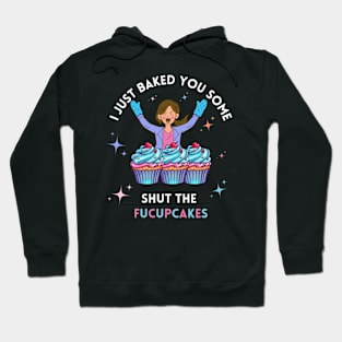 I baked you some shut the fucupcakes Hoodie